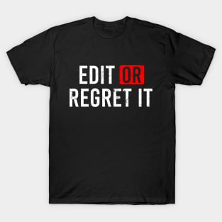 Edit Or Regret It T-Shirt